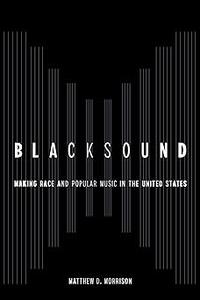 Blacksound Making Race and Popular Music in the United States