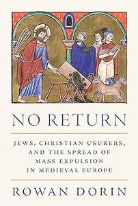 No Return Jews, Christian Usurers, and the Spread of Mass Expulsion in Medieval Europe