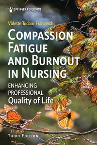 Compassion Fatigue and Burnout in Nursing Enhancing Professional Quality of Life, 3rd Edition