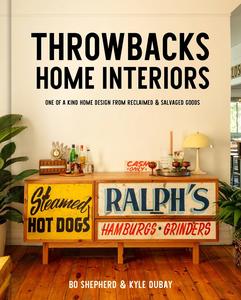 Throwbacks Home Interiors One of a Kind Home Design from Reclaimed and Salvaged Goods