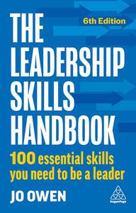 The Leadership Skills Handbook 100 Essential Skills You Need to Be A Leader, 6th Edition