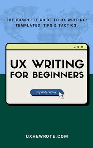 UX Writing for Beginners The Complete Guide to UX Writing