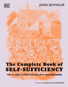 The Complete Book of Self–Sufficiency The Classic Guide for Realists and Dreamers