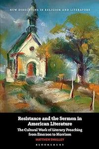 Resistance and the Sermon in American Literature The Cultural Work of Literary Preaching from Emerson to Morrison