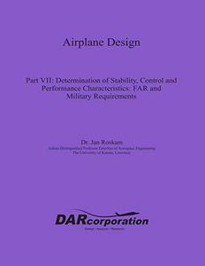 Airplane Design Part VII Determination of Stability, Control and Performance Characteristics Far and Military Requirements