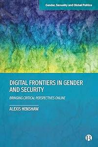 Digital Frontiers in Gender and Security Bringing Critical Perspectives Online