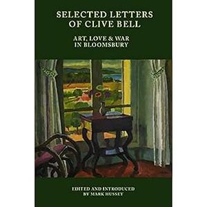 Selected Letters of Clive Bell Art, Love and War in Bloomsbury