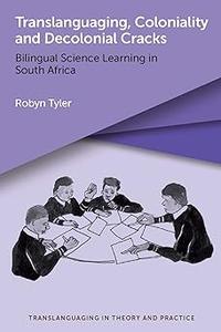 Translanguaging, Coloniality and Decolonial Cracks Bilingual Science Learning in South Africa