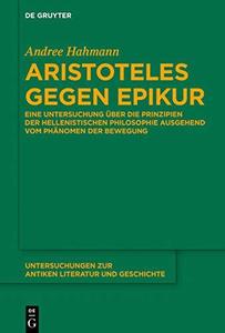 Aristoteles Gegen Epikur eine Untersuchung uber die Prinzipien der hellenistischen Philosophie ausgehend vom Phanomen der Bewe