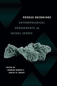 Porous Becomings Anthropological Engagements with Michel Serres