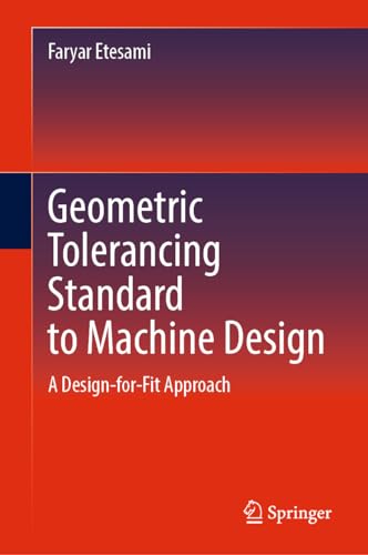 Geometric Tolerancing Standard to Machine Design A Design–for–Fit Approach