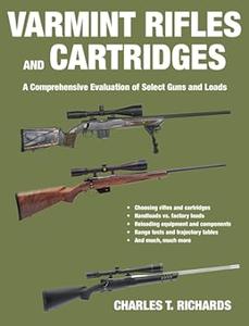 Varmint Rifles and Cartridges A Comprehensive Evaluation of Select Guns and Loads