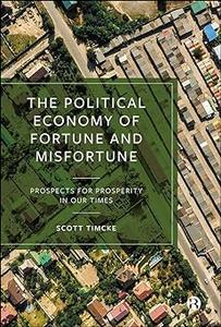 The Political Economy of Fortune and Misfortune Prospects for Prosperity in Our Times