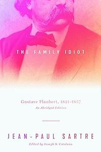 The Family Idiot Gustave Flaubert, 1821–1857, An Abridged Edition