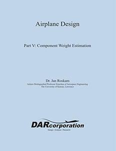 Airplane Design Part V Component Weight Estimation