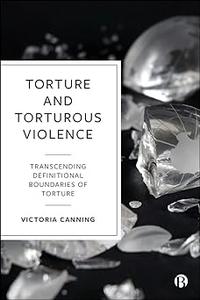 Torture and Torturous Violence Transcending Definitions of Torture