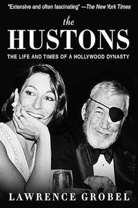 The Hustons The Life and Times of a Hollywood Dynasty