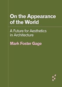 On the Appearance of the World A Future for Aesthetics in Architecture