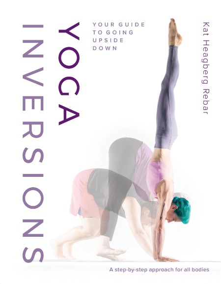 Yoga Inversions by Kat Heagberg Rebar C96a428e63e20e13e67b23a8e7b29d48