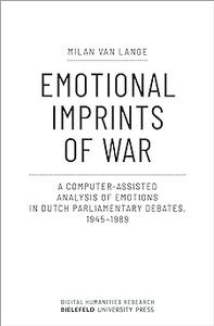 Emotional Imprints of War A Computer-Assisted Analysis of Emotions in Dutch Parliamentary Debates, 1945-1989