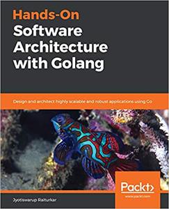 Hands-On Software Architecture with Golang Design and architect highly scalable and robust applications using Go (2024)