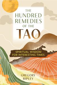 The Hundred Remedies of the Tao Spiritual Wisdom for Interesting Times