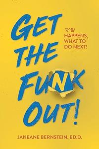 Get the Funk Out! %^& Happens, What to Do Next!