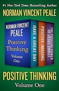 Positive Thinking Volume One Have a Great Day, Positive Imaging, and The Positive Power of Jesus Christ