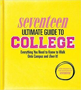 Seventeen Ultimate Guide to College Everything You Need to Know to Walk Onto Campus and Own It!