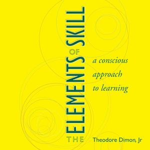 The Elements of Skill: A Conscious Approach to Learning [Audiobook]