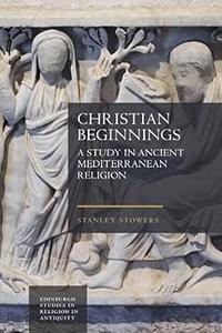 Christian Beginnings A Study in Ancient Mediterranean Religion