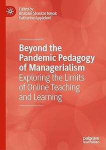 Beyond the Pandemic Pedagogy of Managerialism Exploring the Limits of Online Teaching and Learning