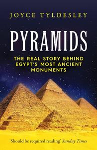 Pyramids The Real Story Behind Egypt's Most Ancient Monuments