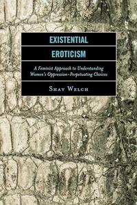 Existential Eroticism A Feminist Approach to Understanding Women's Oppression–Perpetuating Choices