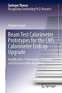 Beam Test Calorimeter Prototypes for the CMS Calorimeter Endcap Upgrade Qualification, Performance Validation and Fast