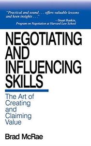 Negotiating and Influencing Skills The Art of Creating and Claiming Value