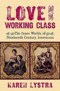 Love and the Working Class The Inner Worlds of Nineteenth Century Americans