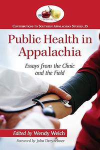 Public Health in Appalachia Essays from the Clinic and the Field