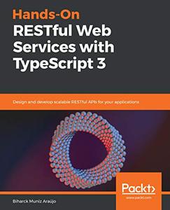 Hands–On RESTful Web Services with TypeScript 3 Design and develop scalable RESTful APIs for your applications (2024)