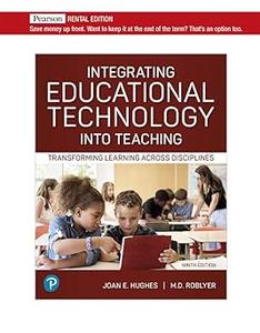Integrating Educational Technology into Teaching Transforming Learning Across Disciplines [RENTAL EDITION] Ed 9