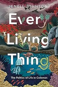 Every Living Thing The Politics of Life in Common
