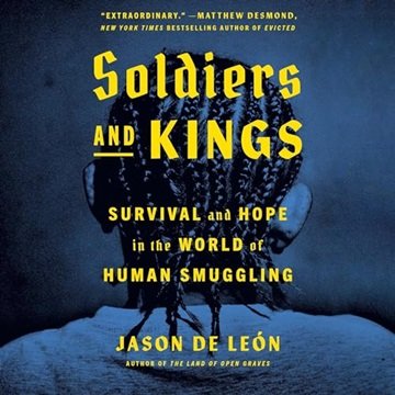 Soldiers and Kings: Survival and Hope in the World of Human Smuggling [Audiobook]