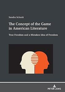 The Concept of the Game in American Literature True Freedom and a Mistaken Idea of Freedom