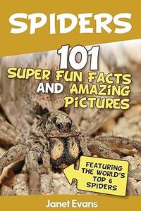 Spiders 101 Fun Facts & Amazing Pictures ( Featuring The World'd Top 6 Spiders)