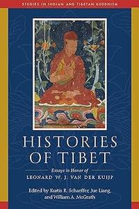 Histories of Tibet Essays in Honor of Leonard W. J. van der Kuijp