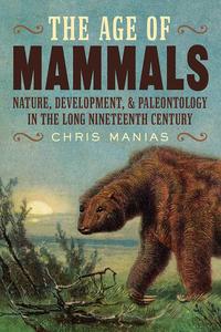 The Age of Mammals Nature, Development, and Paleontology in the Long Nineteenth Century