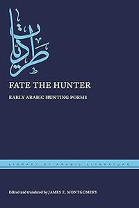 Fate the Hunter Early Arabic Hunting Poems