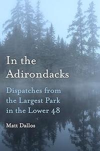 In the Adirondacks Dispatches from the Largest Park in the Lower 48
