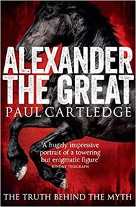 Alexander the Great The Truth Behind the Myth