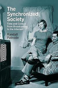 The Synchronized Society Time and Control From Broadcasting to the Internet
